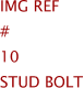 Img Ref	#	10	STUD BOLT