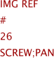 Img Ref	#	26	SCREW;PAN